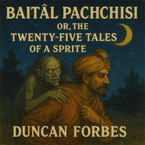 Baitâl Pachchisi; Or, The Twenty-Five Tales of a Sprite