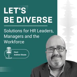 Let's Be Diverse: Solutions for HR Leaders, Managers and the Workforce