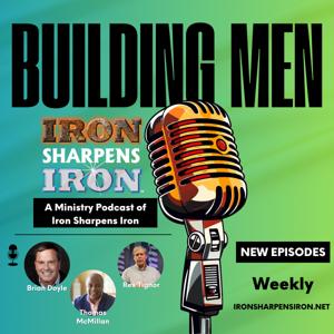 Building Men - A Ministry Podcast of Iron Sharpens Iron
