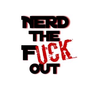 Nerd the Fuck Out