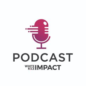 Deep Dive - White Rice Impact Podcast