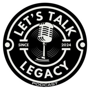 Let’s Talk Legacy Podcast