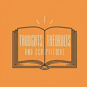 Thoughts, Theories, and Scripture