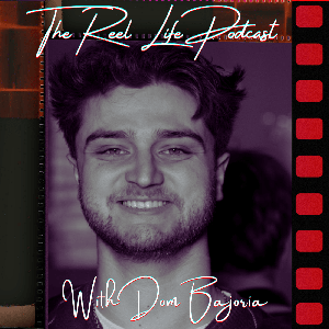 The Reel Life Podcast with Dom Bajoria