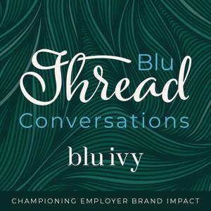 Blu Thread Conversations: The Ultimate Business Podcast for People, Culture, and Employer Brand Strategies
