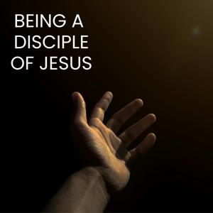 Being a Disciple of Jesus