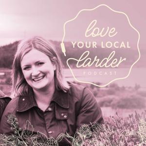 Love Your Local Larder Podcast