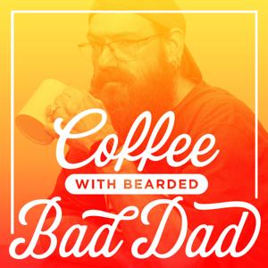 Coffee with Bearded Bad Dad