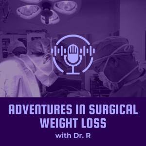 Adventures in Surgical Weight Loss with Dr. R
