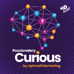 PASSIONATELY CURIOUS with UpSwell Marketing