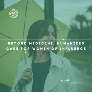 Beyond Medicine: Humanized Care for Women of Influence