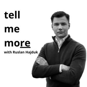 Tell Me More with Ruslan Hajduk