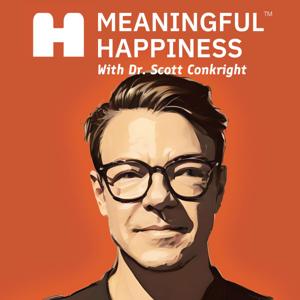 Meaningful Happiness with Dr. Scott Conkright