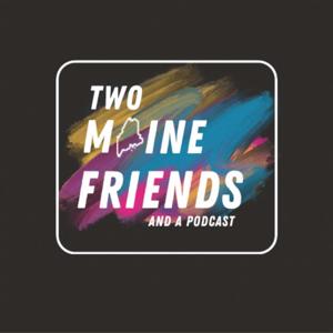 Two Maine Friends and a Podcast