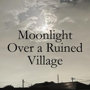 Moonlight Over a Ruined Village