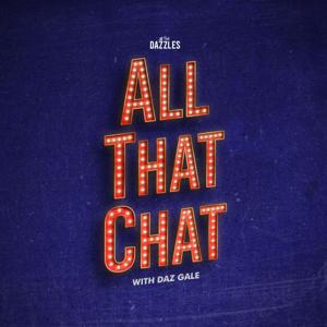 All That Chat: The All That Dazzles Podcast by Daz Gale