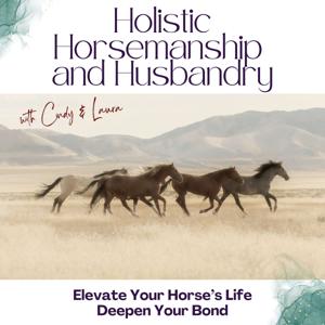 The Holistic Horsemanship and Husbandry Podcast