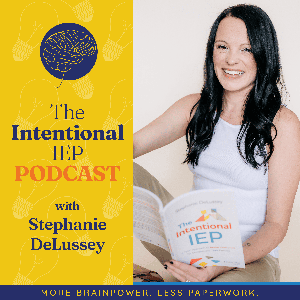 The Intentional IEP Podcast by Stephanie DeLussey