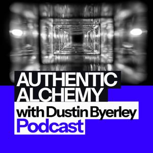 Authentic Alchemy with Dustin Byerley