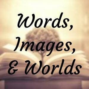 Words, Images, & Worlds