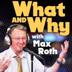 What and Why with Max Roth