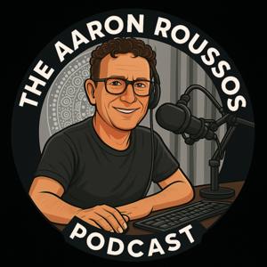 The Aaron Roussos Podcast