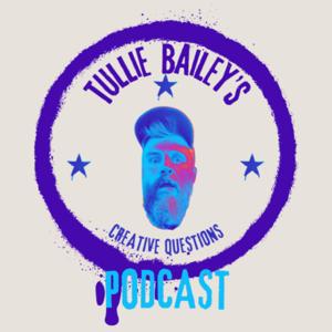 Tullie Bailey's Creative Questions Podcast