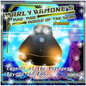 Marly Ramone's Mad, Mad House of the Dead Presents:  Legends of the Voyages Beyond and Ago...