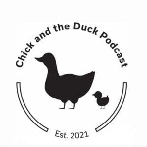 Chick and the Duck Podcast