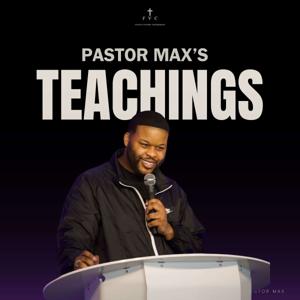 Pastor Max's Teachings
