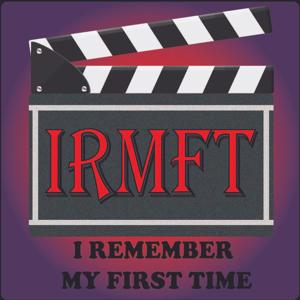 I Remember My First Time (IRMFT) A Movie Podcast