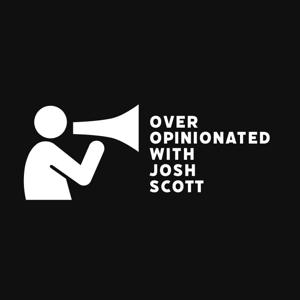 Over opinionated with Josh Scott