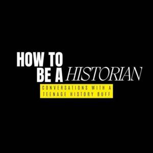 How To Be A Historian