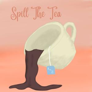 Spill the Tea - A to Z