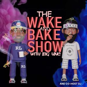 THE WAKE AND BAKE SHOW WITH BIG UNC AND CO.HOST DJ