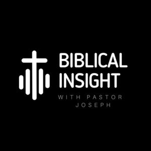 Biblical Insight With Pastor Joseph