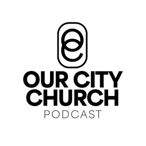 Our City Church Podcast