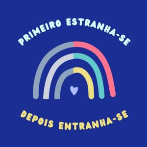 Primeiro Estranha-se, Depois Entranha-se