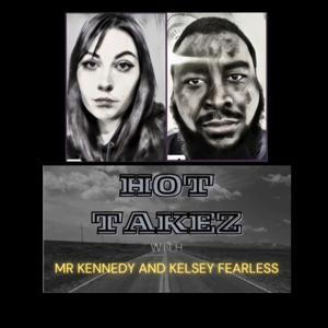 Hot Takez Podcast featuring Mister Kennedy and Kelsey Fearless