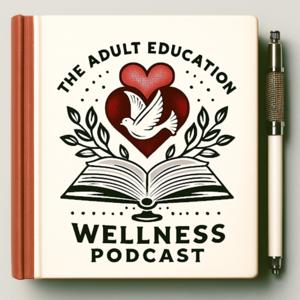 The Adult Education Wellness Podcast-Balance & teaching tools for everyone