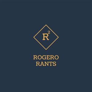 Rogero Rants