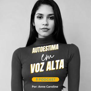 Podcast:  Autoestima em Voz Alta