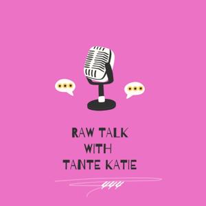 Raw Talk with Tante Katie