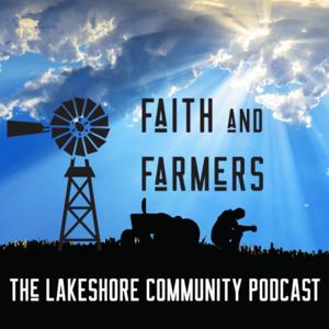 Faith and Farmers - The Lake Shore Community Podcast