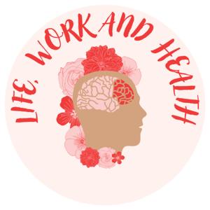 Life, Work, and Health Podcast