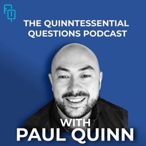 The Quinntesssential Questions Podcast with Paul Quinn