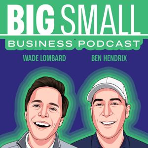 BIG Small Business with Ben & Wade