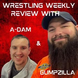 Wrestling Weekly Review with Gumpzilla And A-DAM