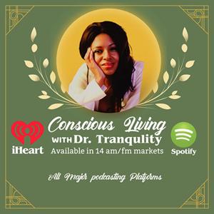 Conscious Living with Dr. Tranquility