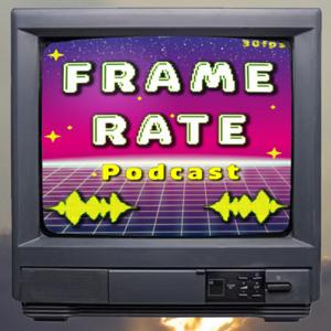 The Frame Rate Podcast